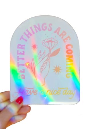 Better Things Are Coming Sun Catcher