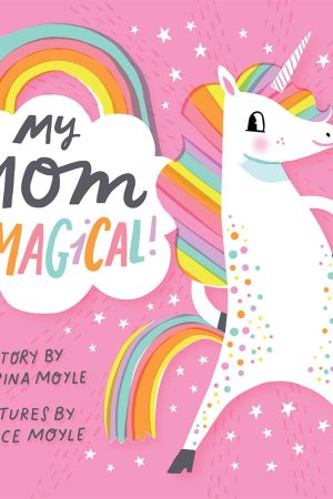 My Mom is Magical! Board Book by Sabrina Moyle & Eunice Moyle