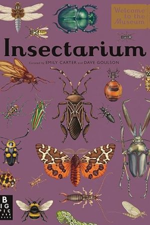 Insectarium: Welcome to the Museum Book by Dave Goulson & Emily Carter