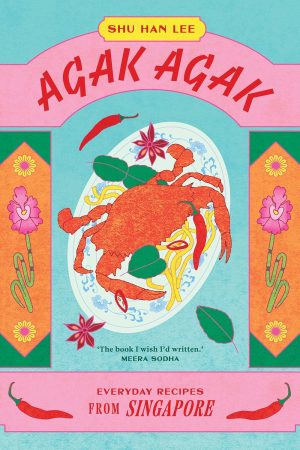 Agak Agak: Everyday Recipes from Singapore Cook Book by Shu Han Lee