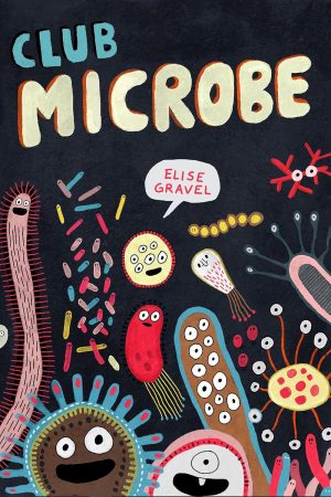 Club Microbe Hardcover Book by Elise Gravel