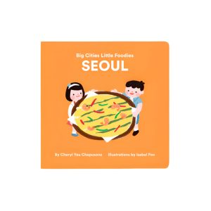 Big Cities. Little Foodies - Seoul Board Book By Cheryl Yau Chepusova & Isabel Foo