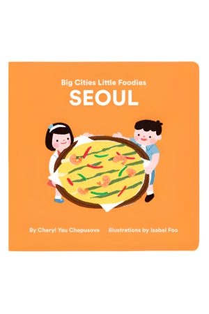 Big Cities. Little Foodies - Seoul Board Book By Cheryl Yau Chepusova & Isabel Foo