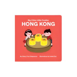 Big Cities. Little Foodies - Hong Kong Board Book by Cheryl Yau Chepsuova & Isabel Foo