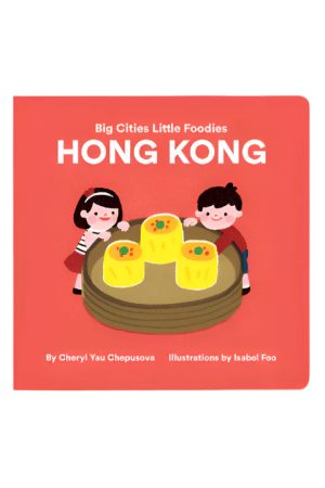 Big Cities. Little Foodies - Hong Kong Board Book by Cheryl Yau Chepsuova & Isabel Foo