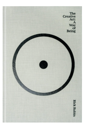 The Creative Act: A Way of Being - Book by Rick Rubin