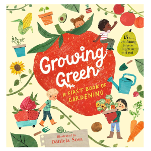 Growing Green: A First Book of Gardening by Daniela Sosa