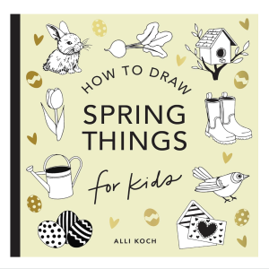 How to Draw Spring Things: For Kids by Alli Koch