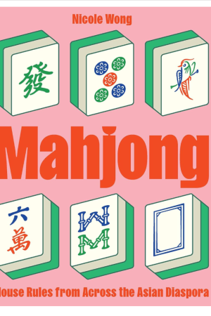 Mahjong: House Rules from Across the Asian Diaspora Book by Nicole Wong