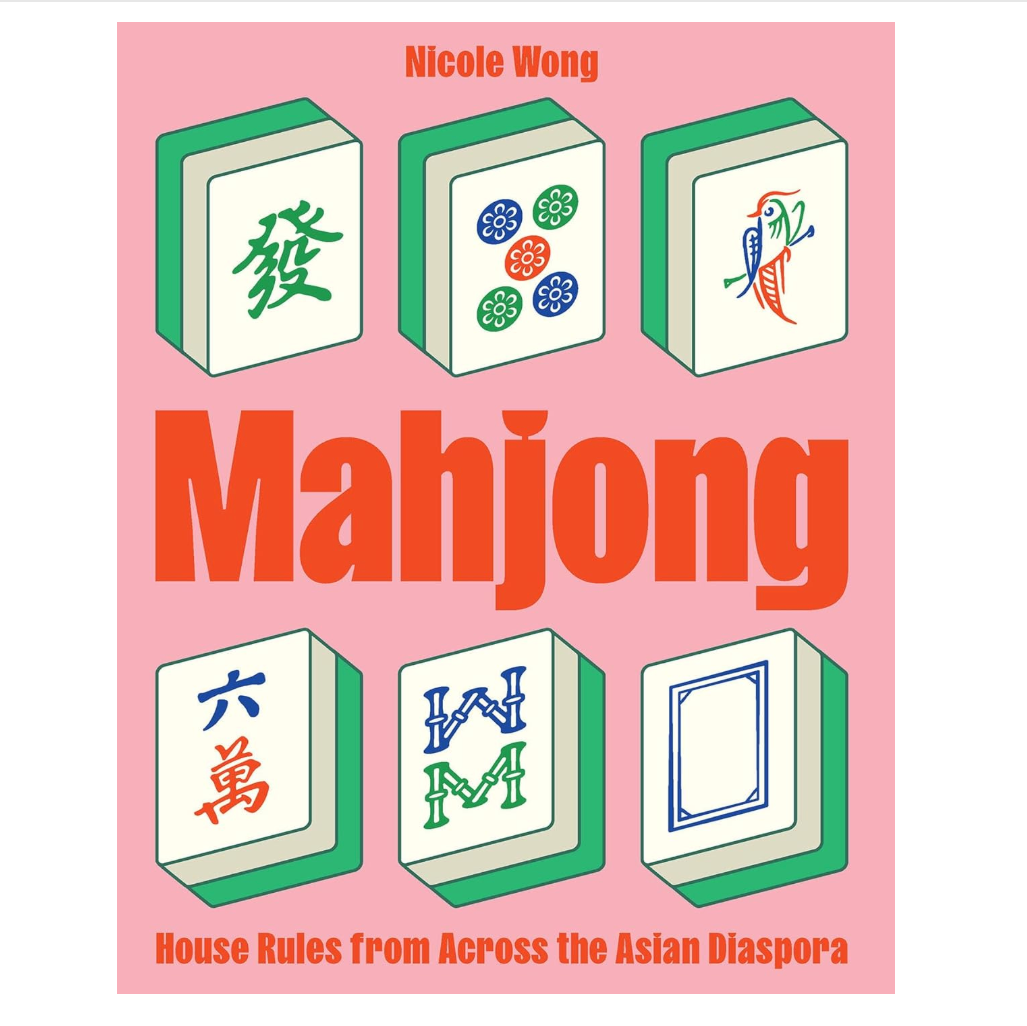 Mahjong: House Rules from Across the Asian Diaspora Book by Nicole Wong