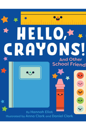 Hello. Crayons!: And Other School Friends Board Book by Hannah Eliot & Anna Clark & Daniel Clark