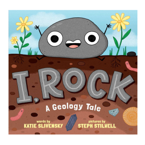 I. Rock: A Geology Tale by Katie Slivensky & Steph Stilwell