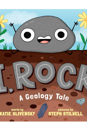 I. Rock: A Geology Tale by Katie Slivensky & Steph Stilwell