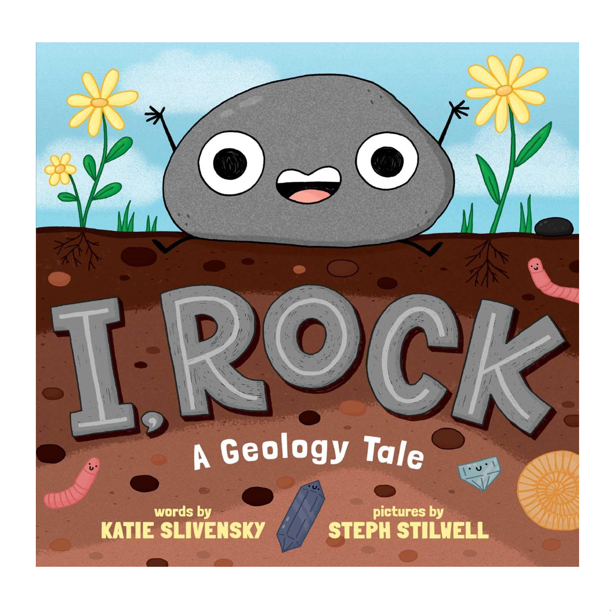I. Rock: A Geology Tale by Katie Slivensky & Steph Stilwell