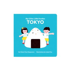 Big Cities. Little Foodies - Tokyo Board Book by Cheryl Yau Chepsuova & Isabel Foo