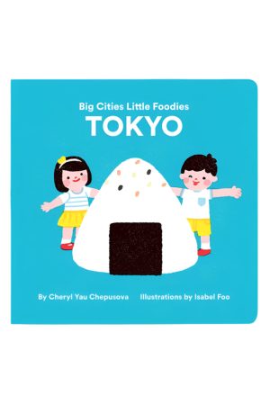Big Cities. Little Foodies - Tokyo Board Book by Cheryl Yau Chepsuova & Isabel Foo
