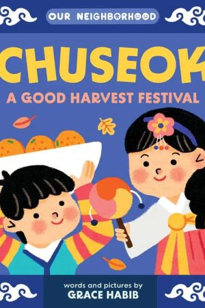 Chuseok: A Good Harvest Festival Board Book by Grace Habib
