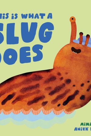 This is What a Slug Does Book by Mimi May & Aniek Bartels