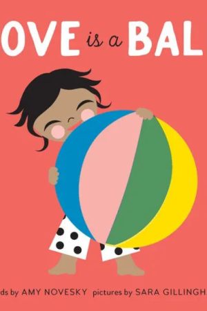 Love is a Ball Book by Amy Novesky & Sara Gillingham