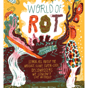World of Rot by Britt Crow-Miller & Bruno Valasse