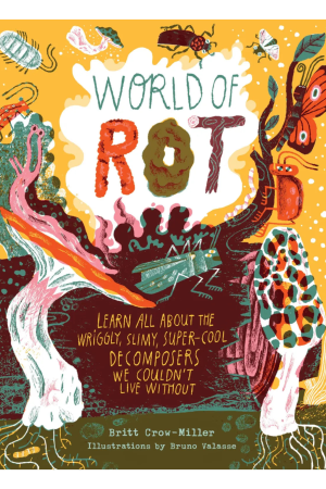 World of Rot by Britt Crow-Miller & Bruno Valasse